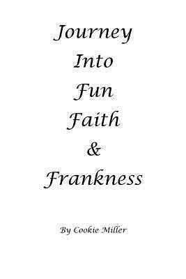 Journey Into Fun Faith and Frankness: Musings and Lessons from a Poet by Cookie Miller