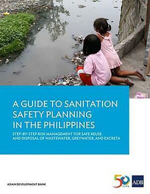 A Guide to Sanitation Safety Planning in the Philippines by Asian Development Bank