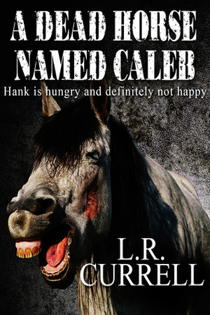 A Dead Horse Named Caleb by L.R. Currell