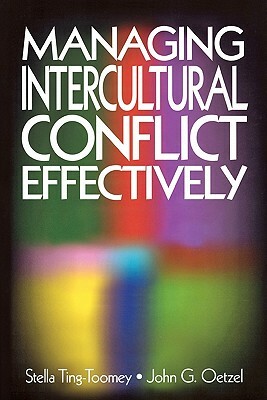 Managing Intercultural Conflict Effectively by Stella Ting-Toomey, John G. Oetzel