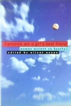 Diamonds Are a Girl's Best Friend: Women Writers on Baseball by Elinor Nauen