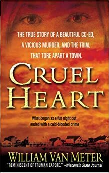 Cruel Heart: The True Story of a Beautiful Co-ed, a Vicious Murder, and the Trial that Tore Apart a Town by William Van Meter