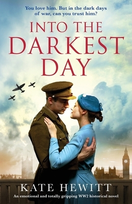 Into the Darkest Day: An emotional and totally gripping WW2 historical novel by Kate Hewitt