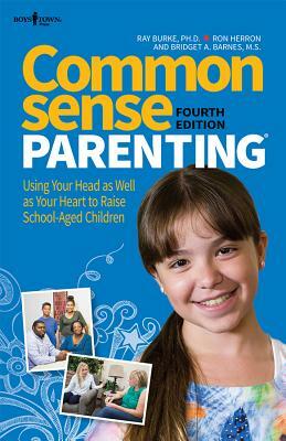 Common Sense Parenting, 4th Ed.: Using Your Head as Well as Your Heart to Raise School Age Children by Raymond V. Burke