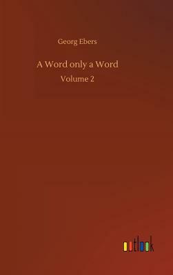 A Word Only a Word by Georg Ebers