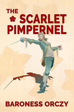 The Scarlet Pimpernel (Warbler Classics Annotated Edition) by Baroness Orczy