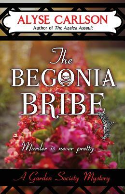 The Begonia Bribe by Alyse Carlson