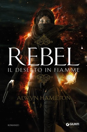 Rebel: Il deserto in fiamme by Sara Reggiani, Alwyn Hamilton