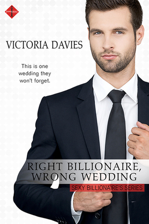 Right Billionaire, Wrong Wedding by Victoria Davies