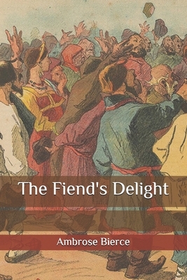 The Fiend's Delight by Ambrose Bierce