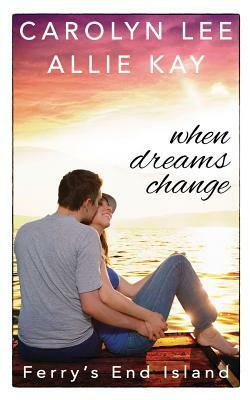 When Dreams Change by Carolyn Lee, Allie Kay