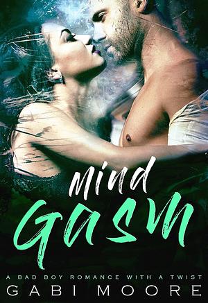 Mindgasm - A Bad Boy Romance With A Twist by Gabi Moore