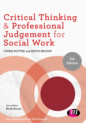 Critical Thinking and Professional Judgement for Social Work by Keith Brown, Lynne Rutter