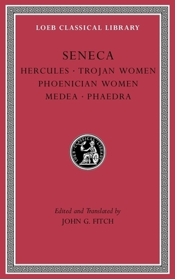 Tragedies, Volume I: Hercules. Trojan Women. Phoenician Women. Medea. Phaedra by Lucius Annaeus Seneca