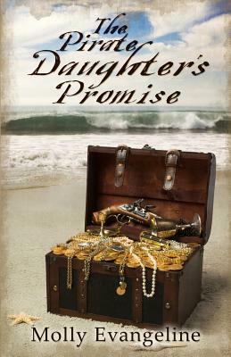 The Pirate Daughter's Promise: Pirates & Faith, Book 1 by Molly Evangeline