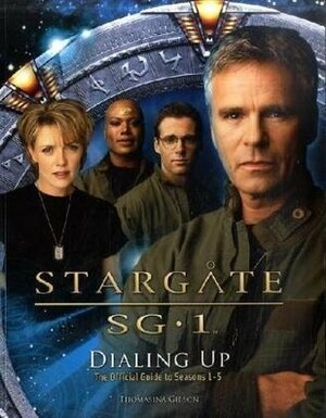 Stargate SG-1: Dialing up. The Official Guide to Season 1-5 by Thomasina Gibson