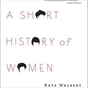 A Short History of Women by Kate Walbert