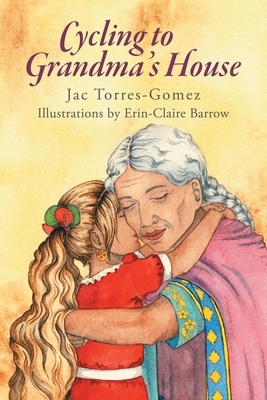 Cycling to Grandma's House by Jac Torres-Gomez, Illustrations Erin-Claire Barrow