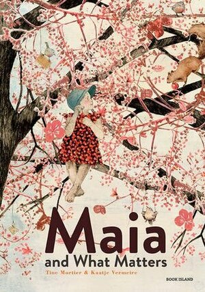Maia and What Matters by Kaatje Vermeire, David Colmer, Tine Mortier