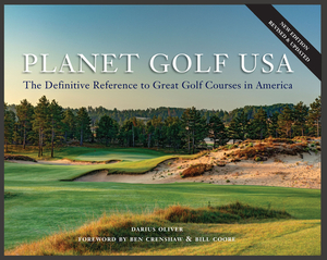 Planet Golf USA: The Definitive Reference to Great Golf Courses in America, Revised Edition by Darius Oliver