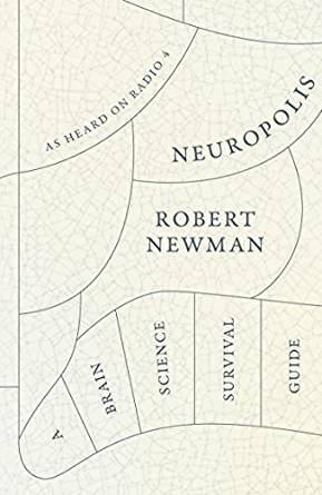 Neurpolis: A Brain Science Survival Guide by Robert Newman