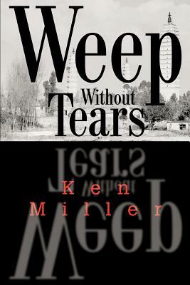 Weep Without Tears by Ken Miller