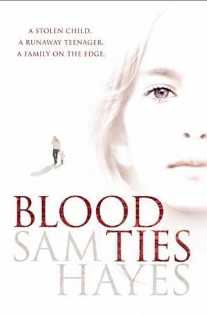 Blood Ties by Sam Hayes by Samantha Hayes, Samantha Hayes