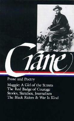 Prose and Poetry: Maggie: A Girl of the Streets / The Red Badge of Courage / Stories, Sketches, Journalism, The Black Riders / War Is Kind by Stephen Crane, J.C. Levenson