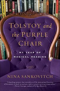 Tolstoy and the Purple Chair: My Year of Magical Reading by Nina Sankovitch