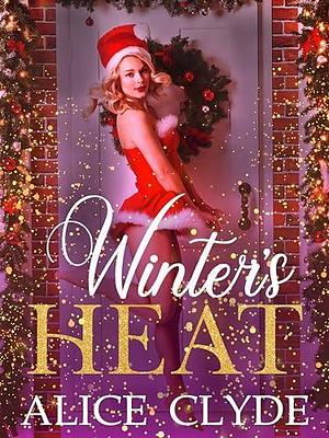 Winter's Heat: A Small Town Reverse Harem Omegaverse Romance by Alice Clyde, Alice Clyde