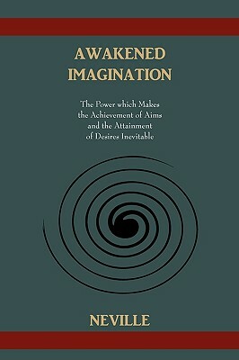 Awakened Imagination by Neville Goddard