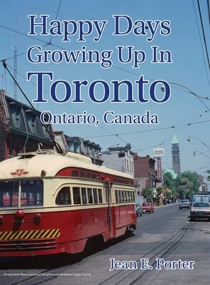 Happy Days Growing Up In Toronto by Jean Porter