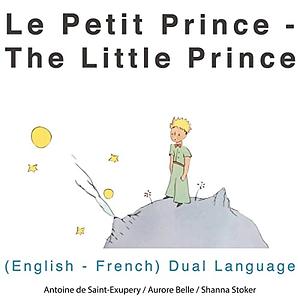Le petit prince (The Little Prince): English-French Dual Language Edition by Antoine de Saint-Exupéry