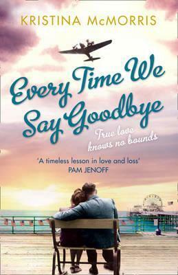 Every Time We Say Goodbye by Kristina McMorris