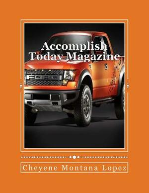 Accomplish Today Magazine by Cheyene Montana Lopez