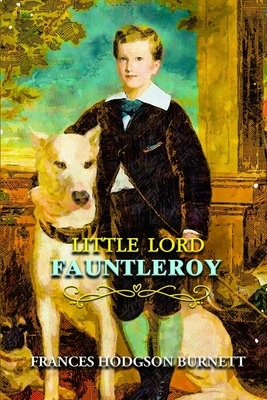 Little Lord Fauntleroy: Annotated by Frances Hodgson Burnett