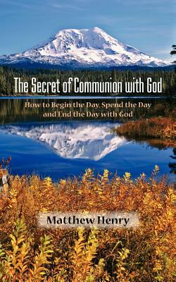 The Secret of Communion with God by Matthew Henry