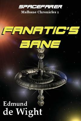 Fanatic's Bane: Spacefarer: Malbane Chronicles 1 by Edmund de Wight