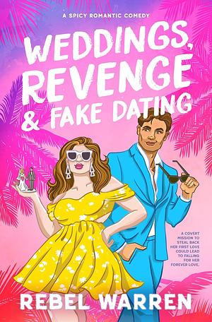 Weddings, Revenge & Fake Dating by Pam Berehulke, Rebel Warren, Rebel Warren