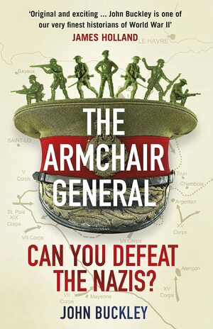 The Armchair General: Can You Defeat the Nazis? by John Buckley