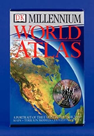 DK Millennium World Atlas: A Portrait of the Earth in the Year 2000 by Kevin Tildsley, Philip Eals