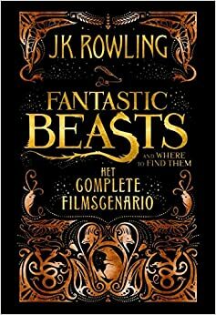 Fantastic Beasts and Where to Find Them: Het complete filmscenario by J.K. Rowling
