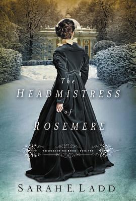 The Headmistress of Rosemere by Sarah E. Ladd