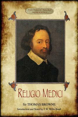 Religio Medici: (The Religion of a Physician); With Introduction and Notes by J. W. Willis Bund (Aziloth Books) by Thomas Browne