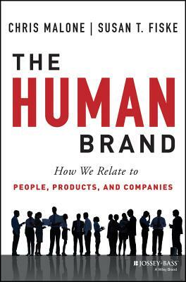 The Human Brand: How We Relate to People, Products, and Companies by Chris Malone, Susan T. Fiske