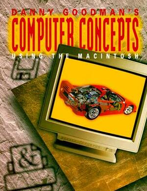 Danny Goodman's Macintosh Computer Series, Macintosh Fundamental Concepts, Using the Mac Student Edition by Danny Goodman