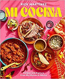 Mi Cocina: Recipes and Rapture from My Kitchen in Mexico: A Cookbook by Rick Martinez