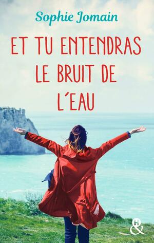 Et tu entendras le bruit de l'eau by Sophie Jomain