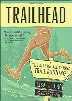 Trailhead: The Dirt on All Things Trail Running by Charlie Layton, Lisa Jhung
