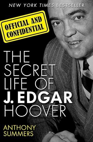 Official and Confidential: The Secret Life of J. Edgar Hoover by Julie Rubenstein, Anthony Summers